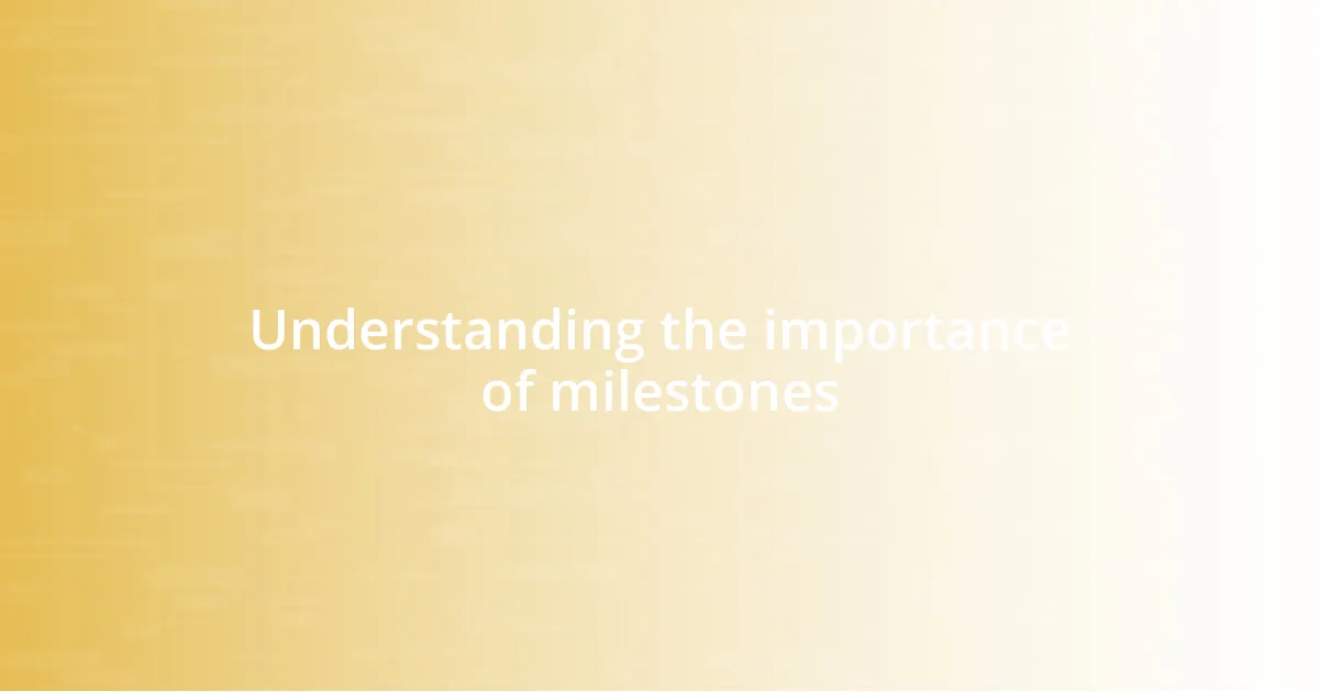 Understanding the importance of milestones