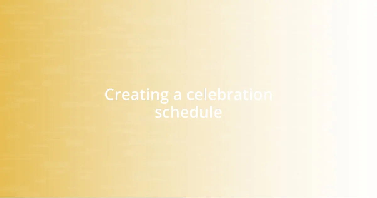 Creating a celebration schedule