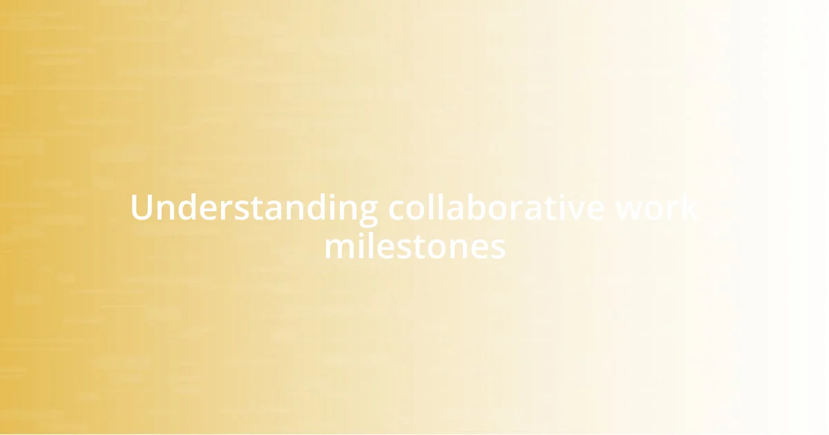 Understanding collaborative work milestones