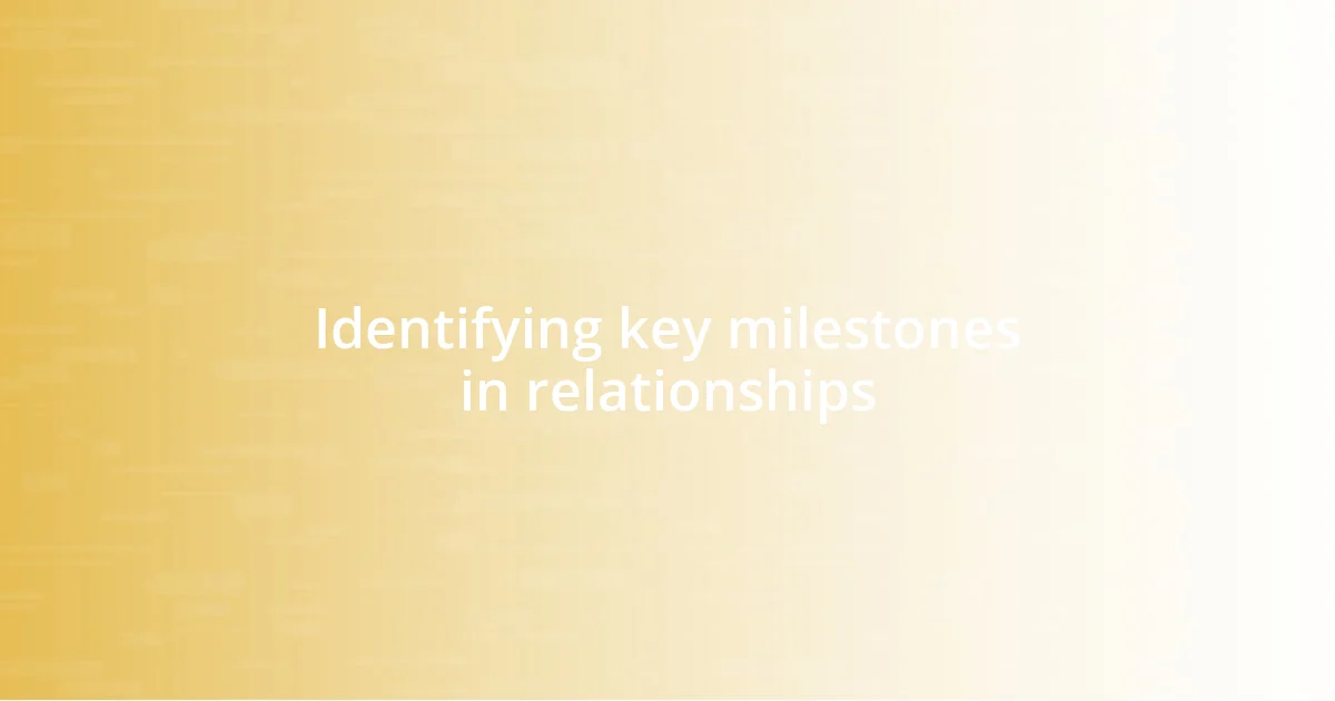 Identifying key milestones in relationships