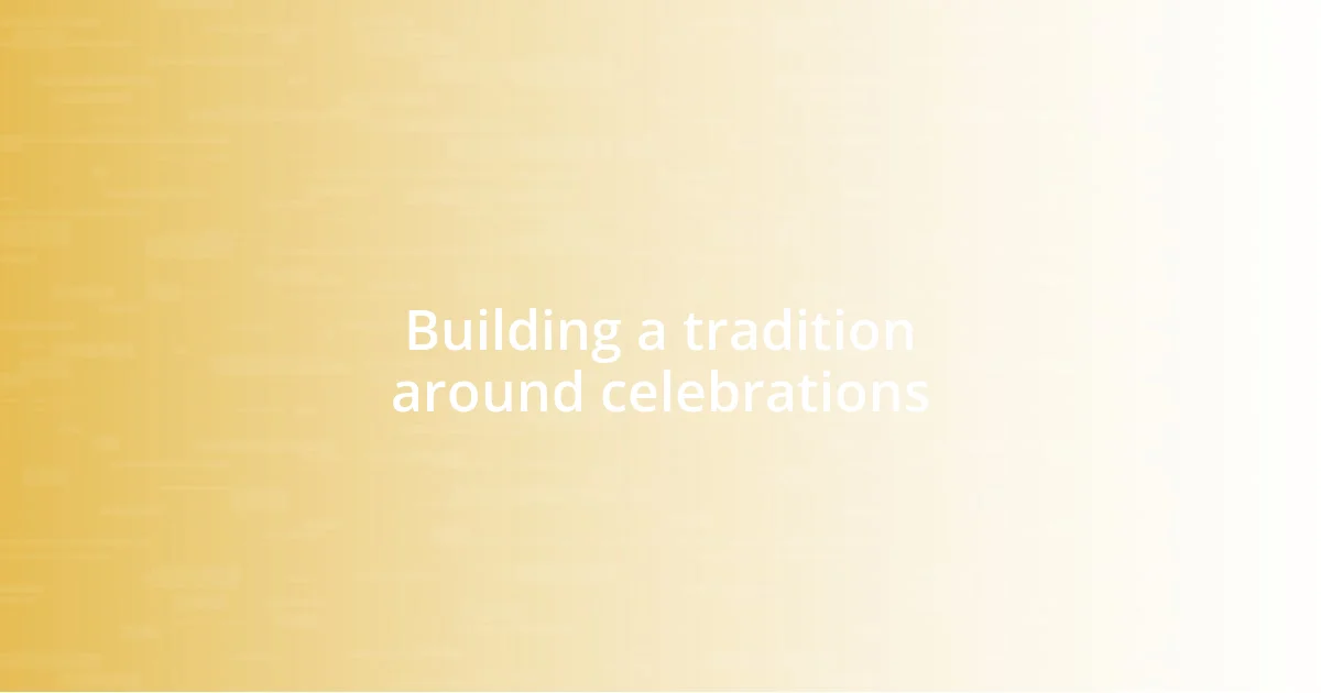 Building a tradition around celebrations