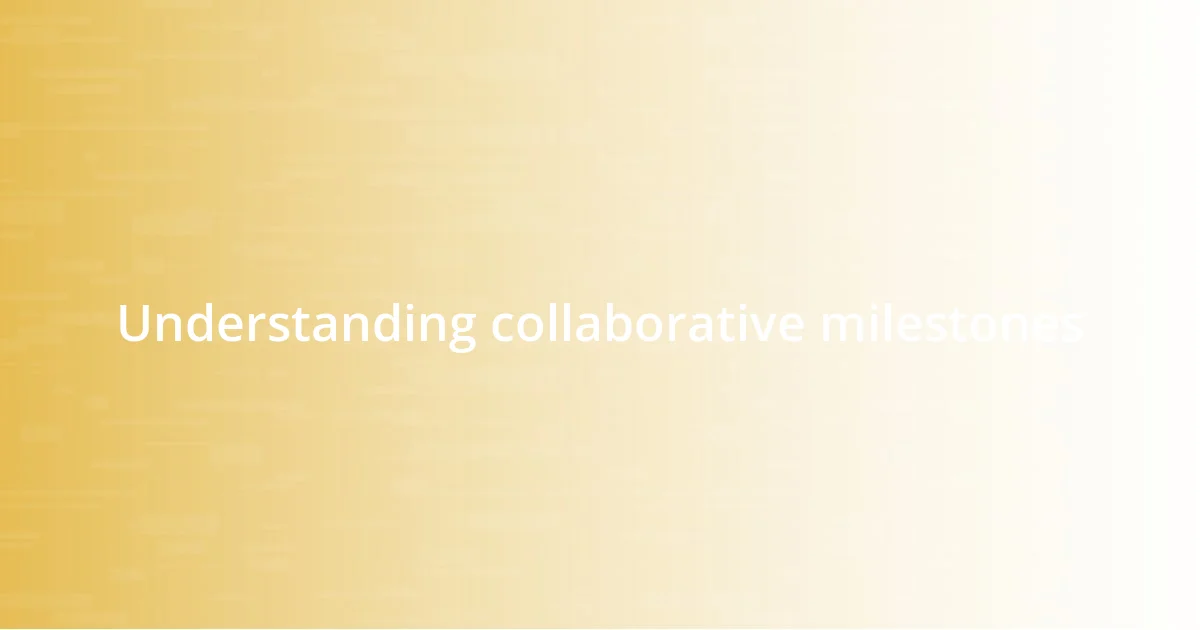 Understanding collaborative milestones