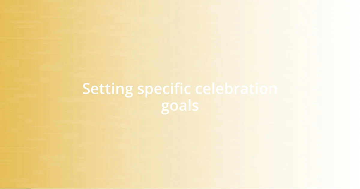 Setting specific celebration goals