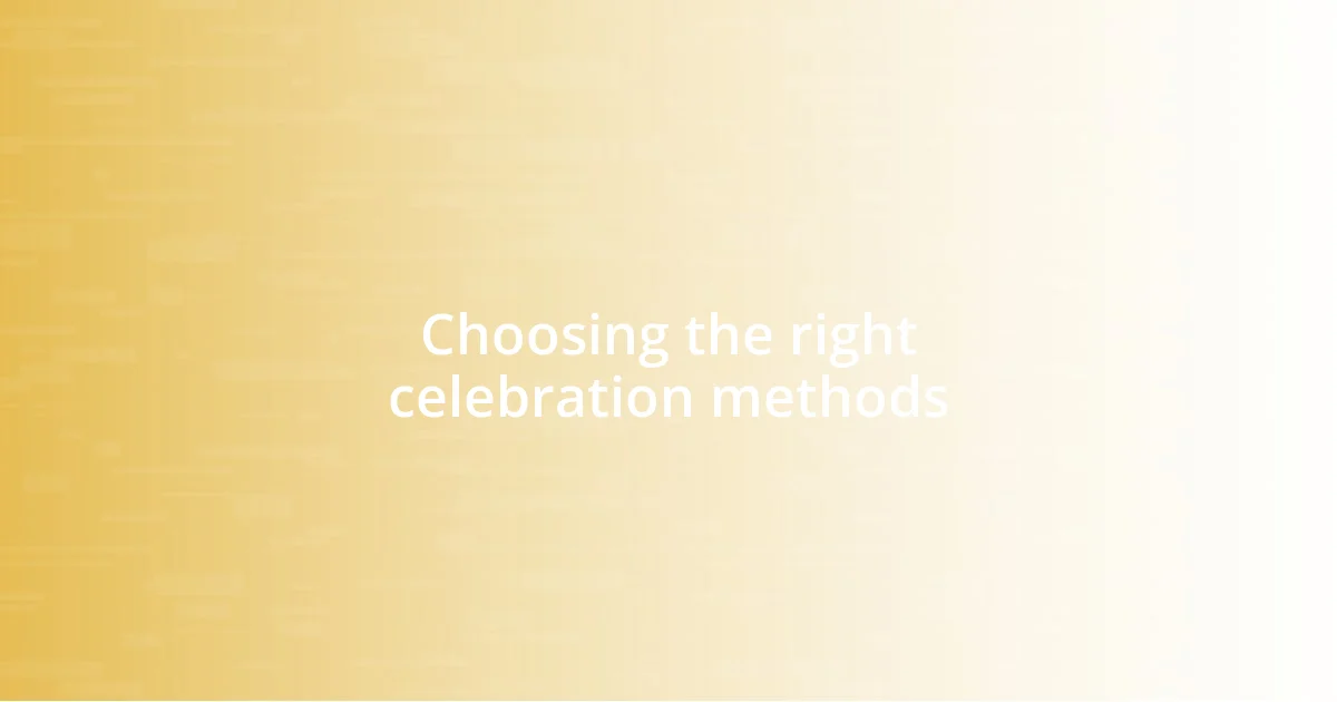 Choosing the right celebration methods