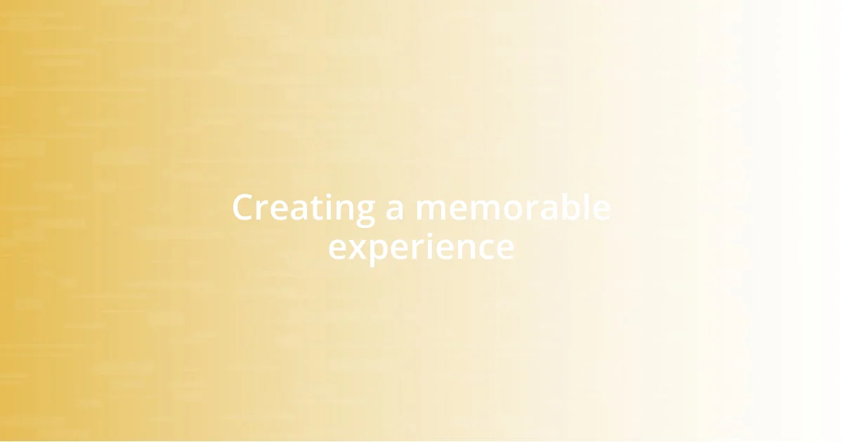 Creating a memorable experience