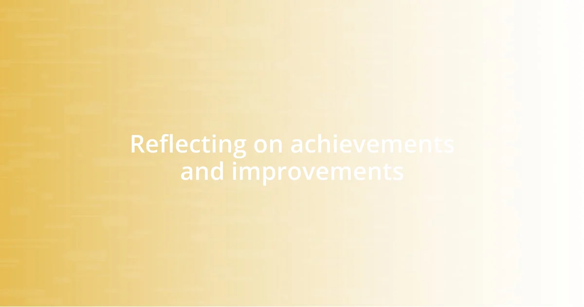 Reflecting on achievements and improvements