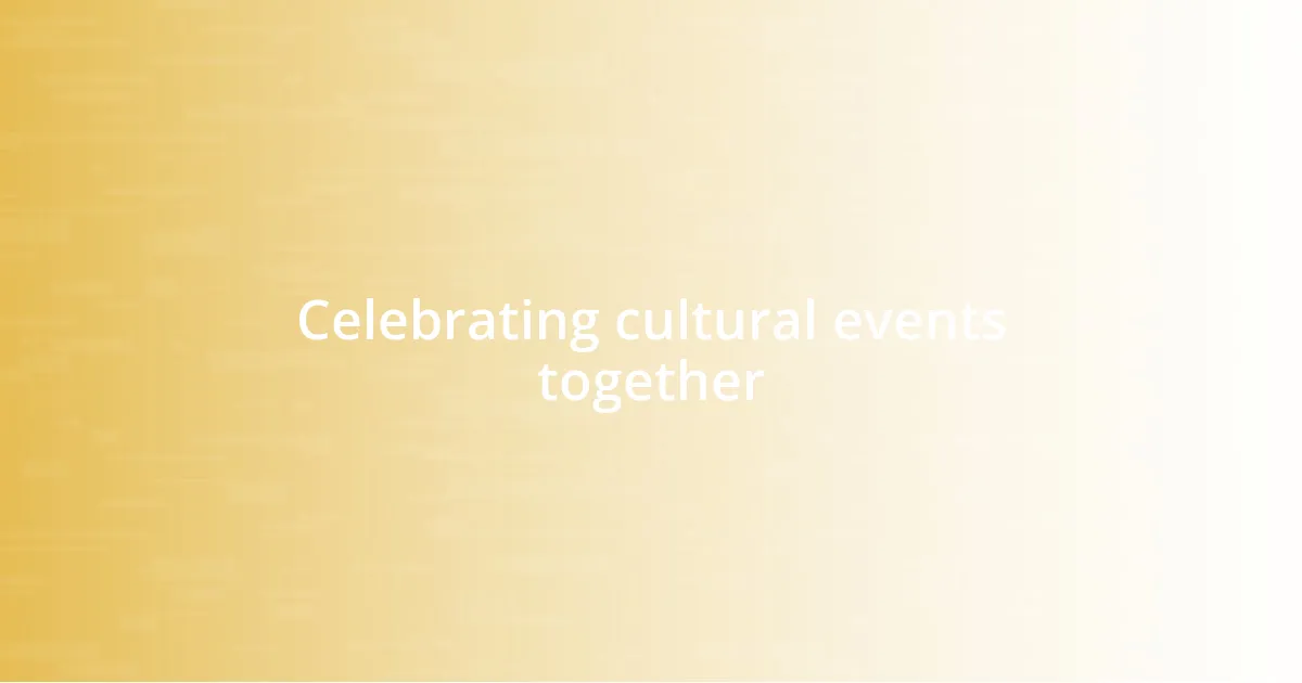 Celebrating cultural events together