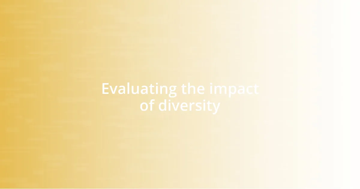 Evaluating the impact of diversity