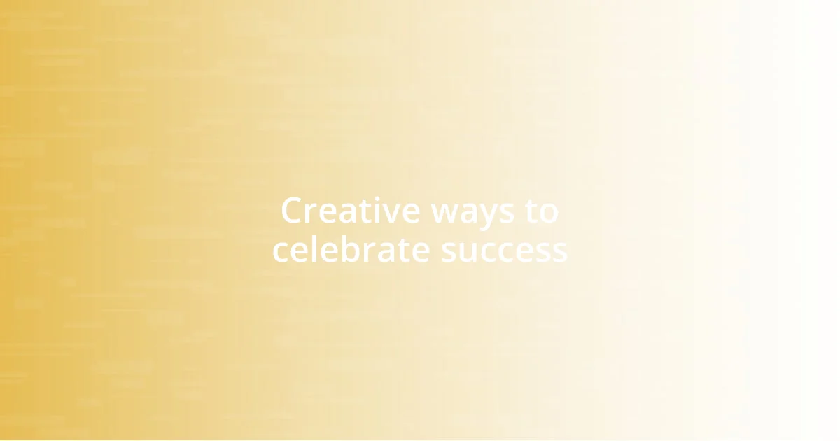 Creative ways to celebrate success