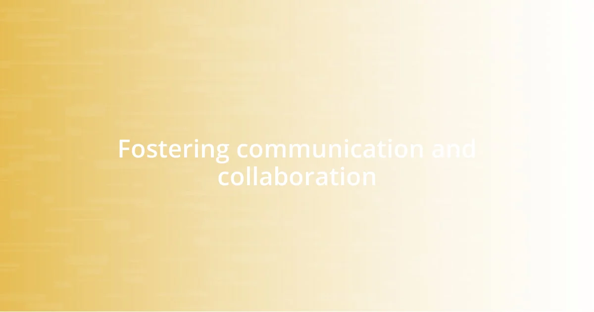 Fostering communication and collaboration