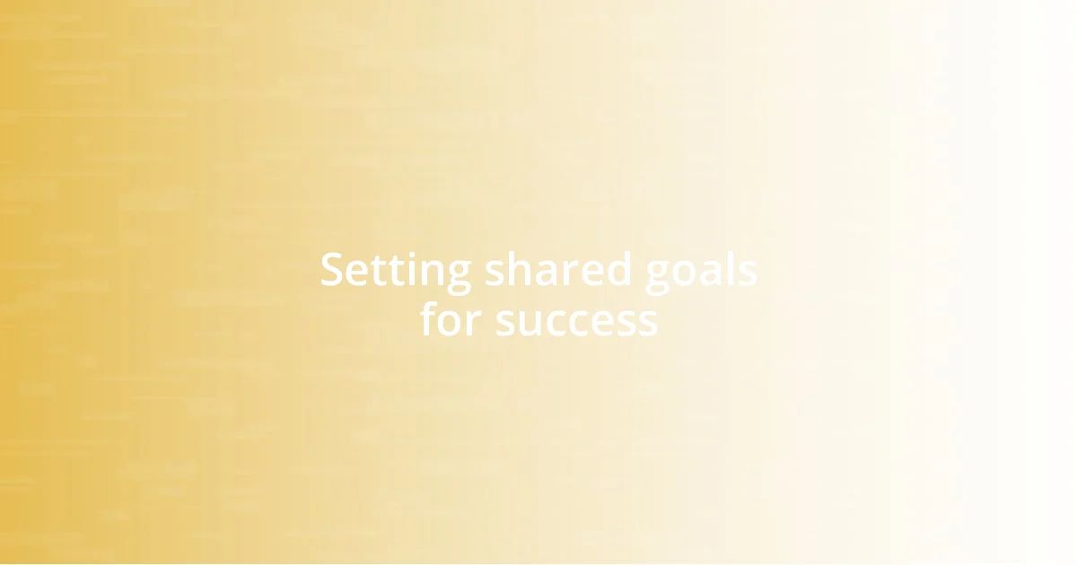 Setting shared goals for success