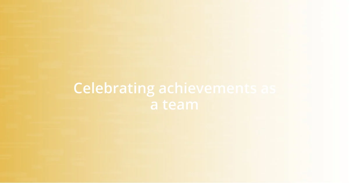 Celebrating achievements as a team