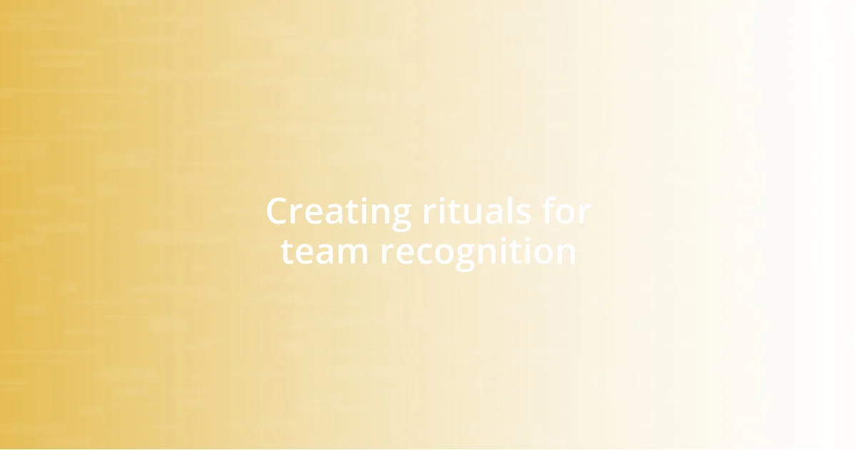 Creating rituals for team recognition