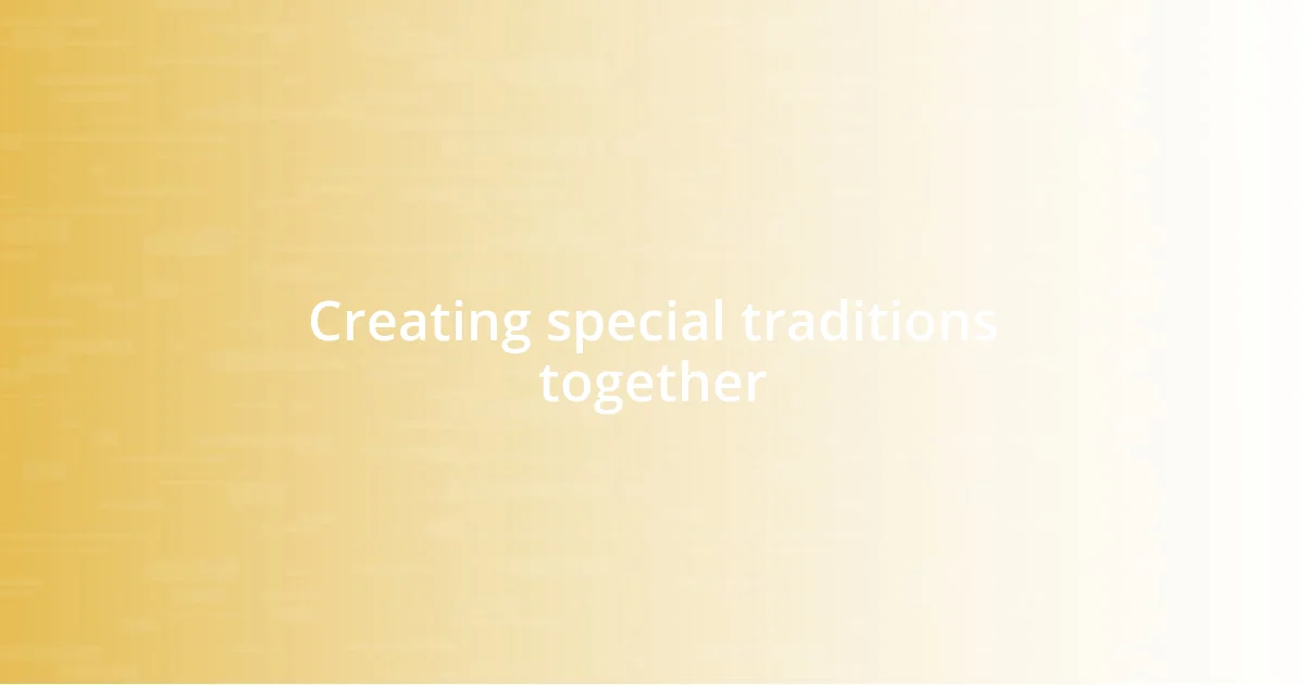 Creating special traditions together