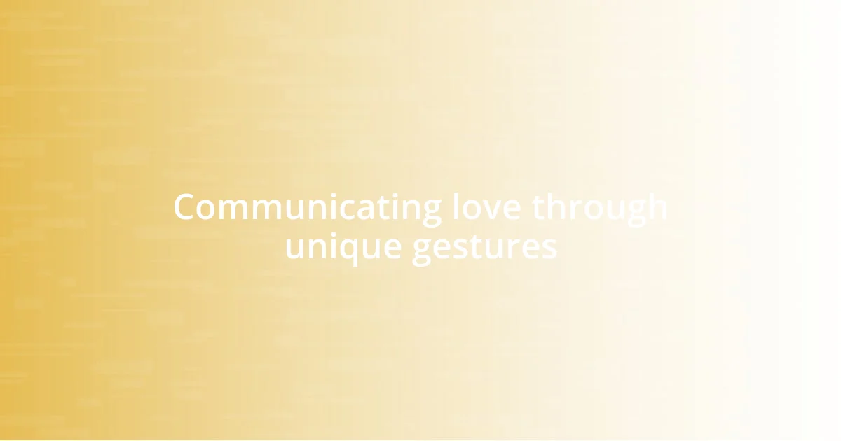 Communicating love through unique gestures