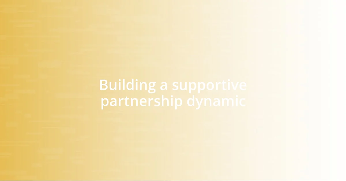 Building a supportive partnership dynamic