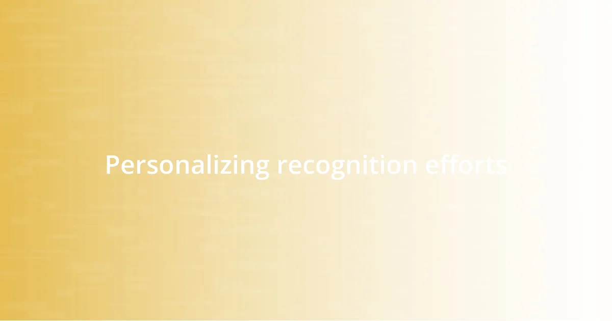 Personalizing recognition efforts