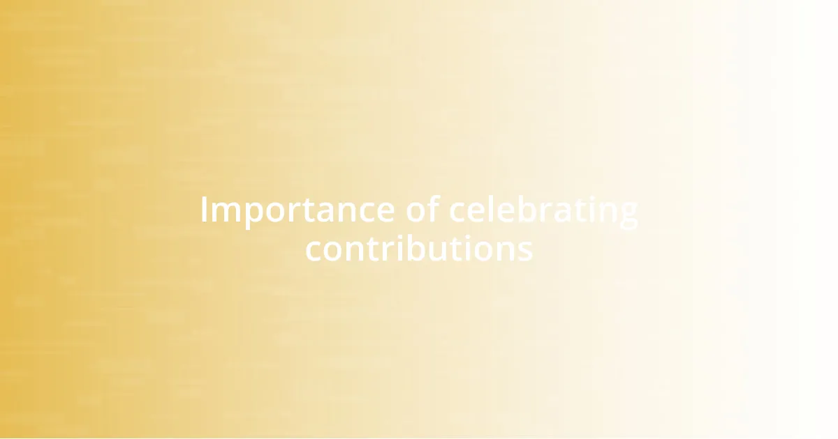 Importance of celebrating contributions