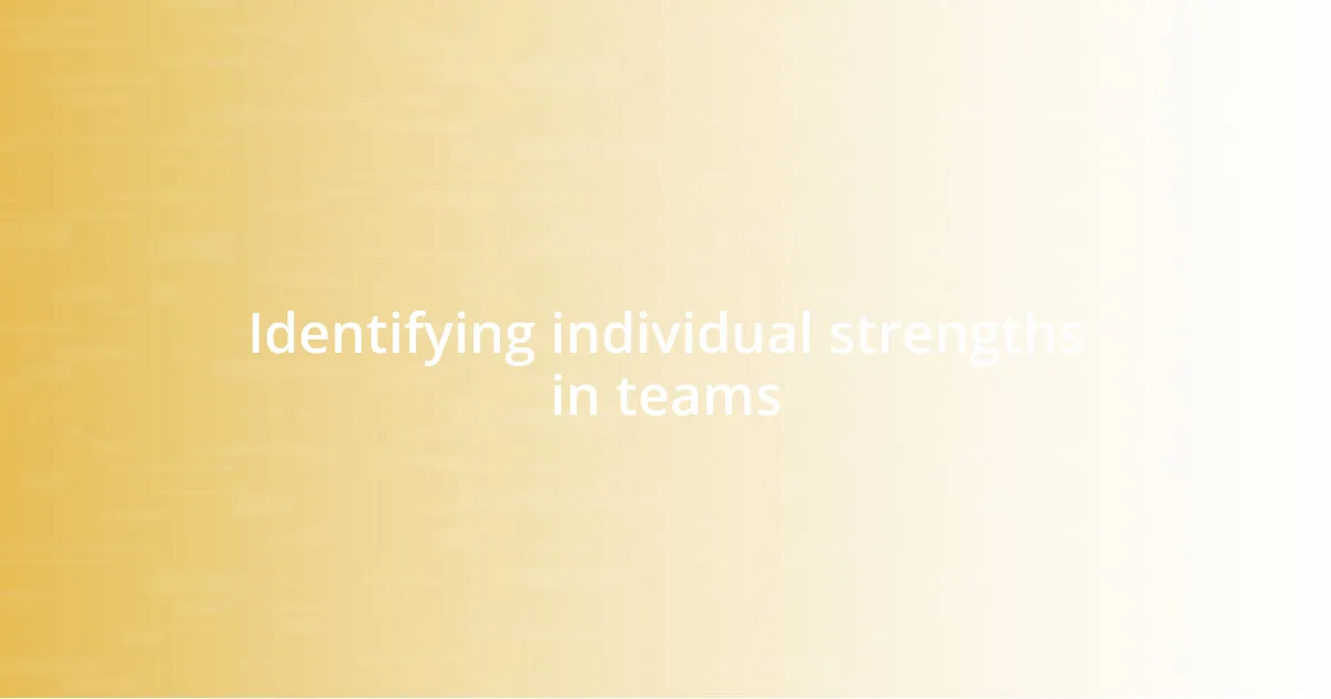 Identifying individual strengths in teams