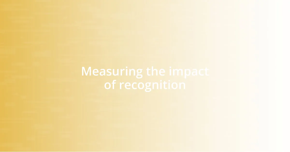 Measuring the impact of recognition