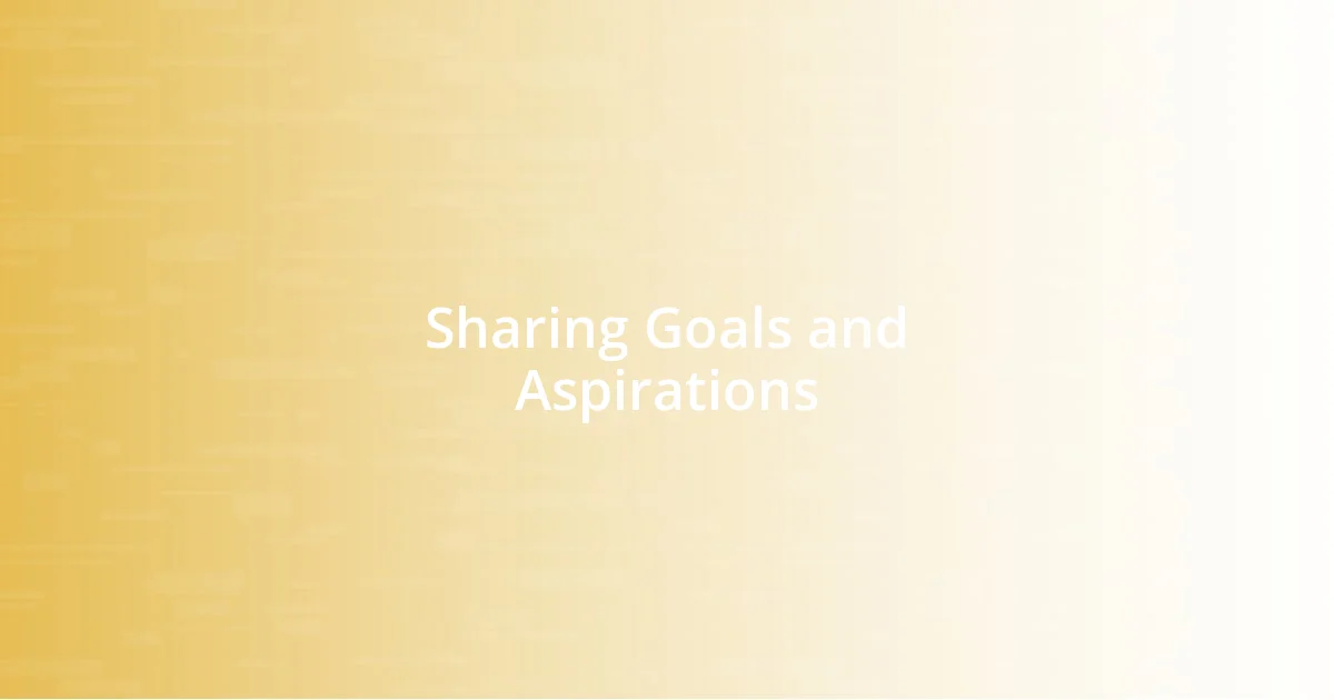 Sharing Goals and Aspirations