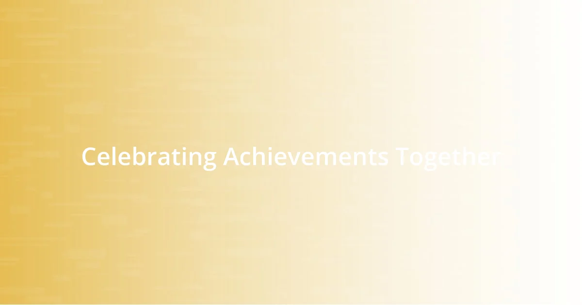 Celebrating Achievements Together