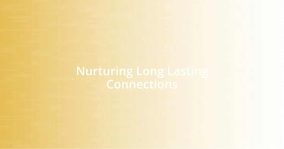 Nurturing Long Lasting Connections