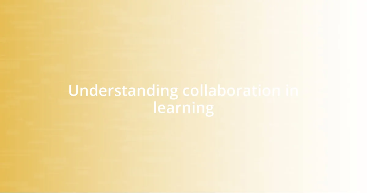 Understanding collaboration in learning