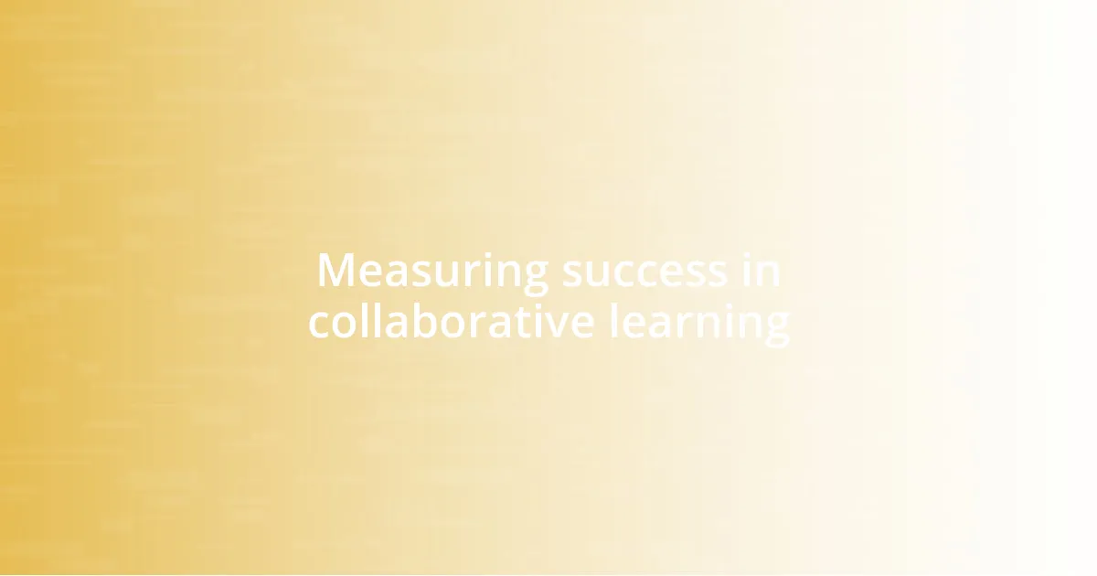 Measuring success in collaborative learning