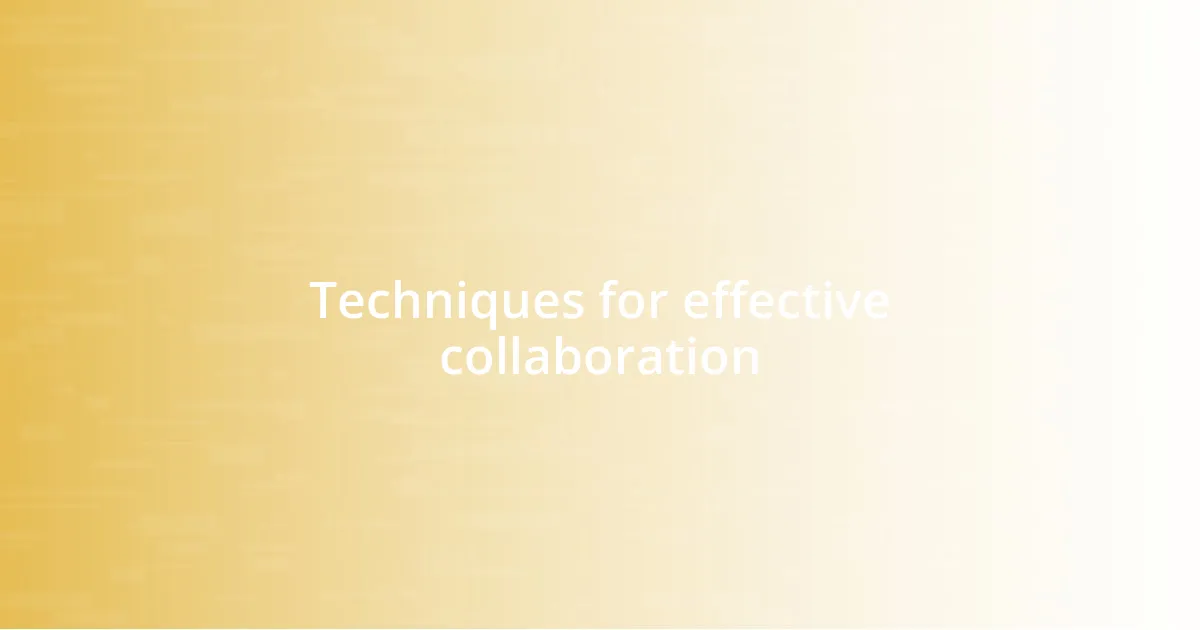 Techniques for effective collaboration