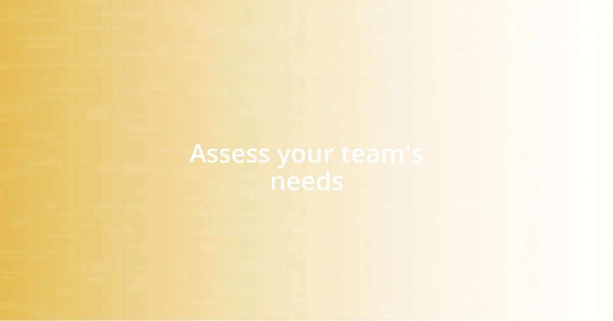 Assess your team