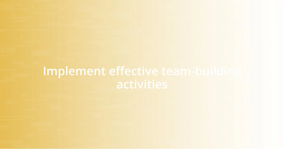 Implement effective team-building activities