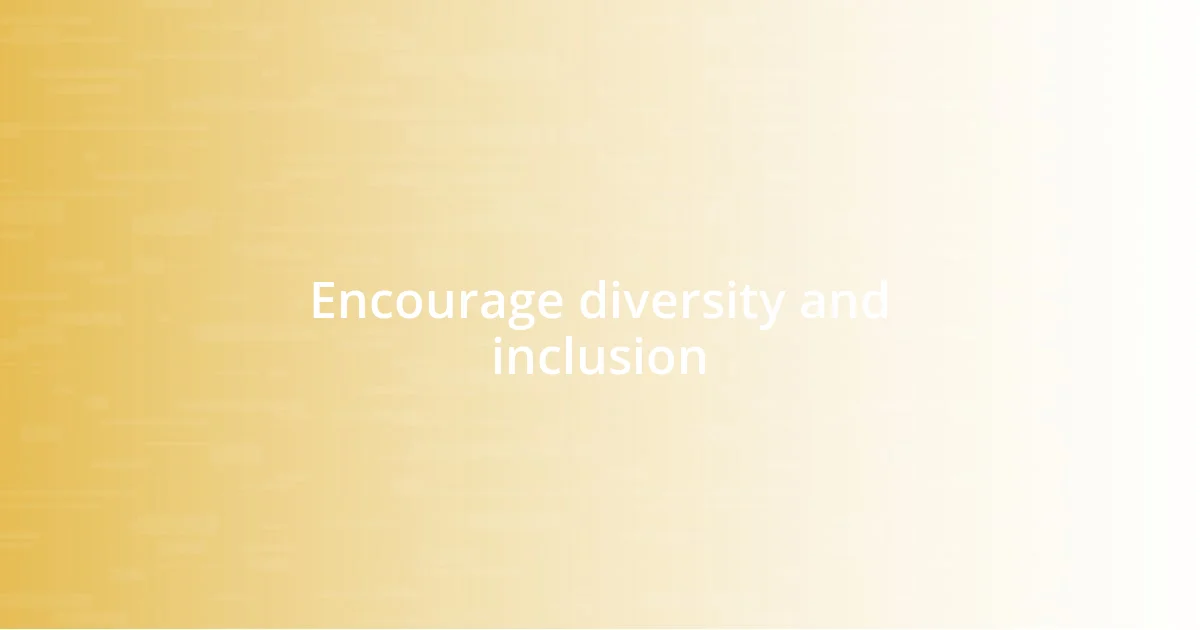 Encourage diversity and inclusion