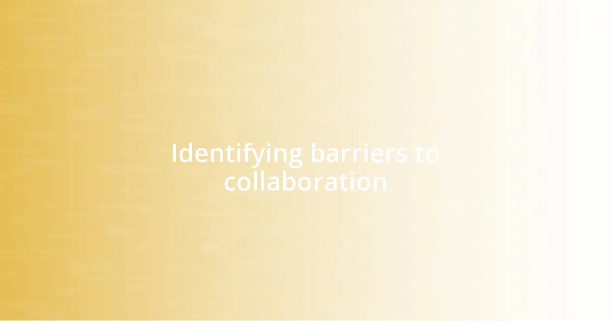 Identifying barriers to collaboration