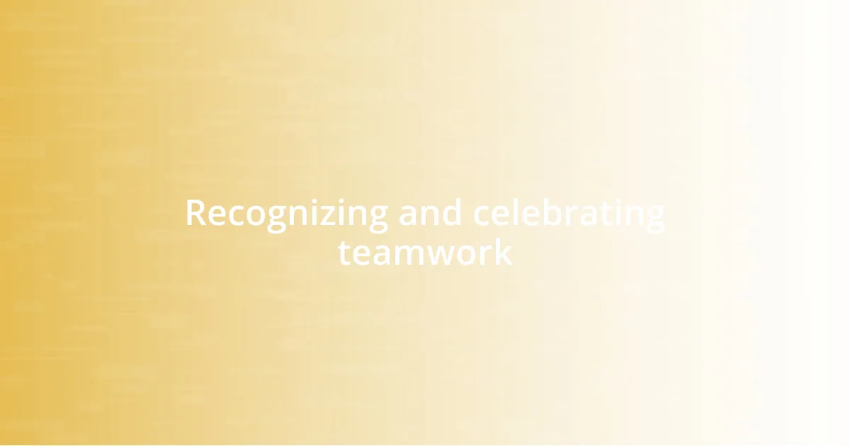 Recognizing and celebrating teamwork