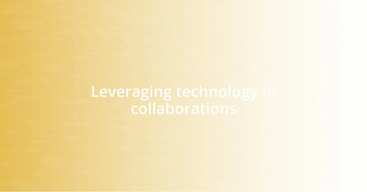 Leveraging technology in collaborations