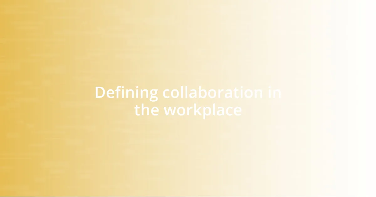 Defining collaboration in the workplace