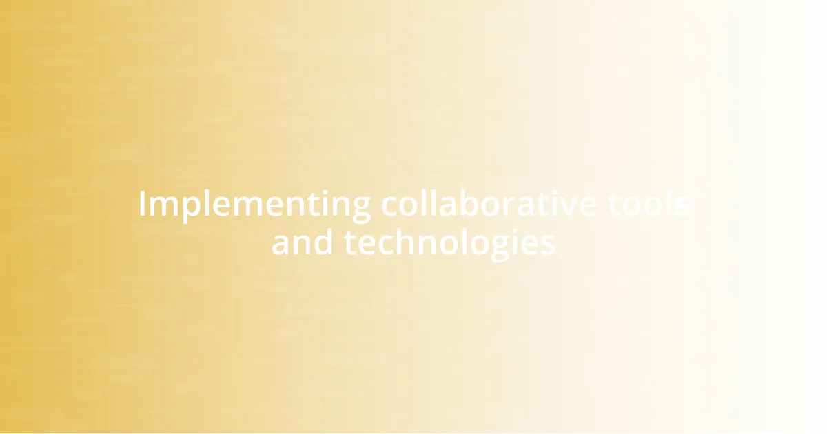 Implementing collaborative tools and technologies