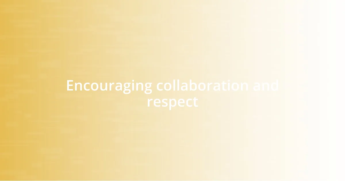 Encouraging collaboration and respect