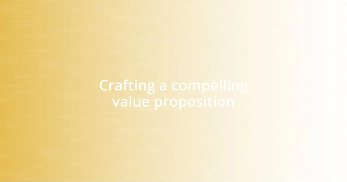 Crafting a compelling value proposition