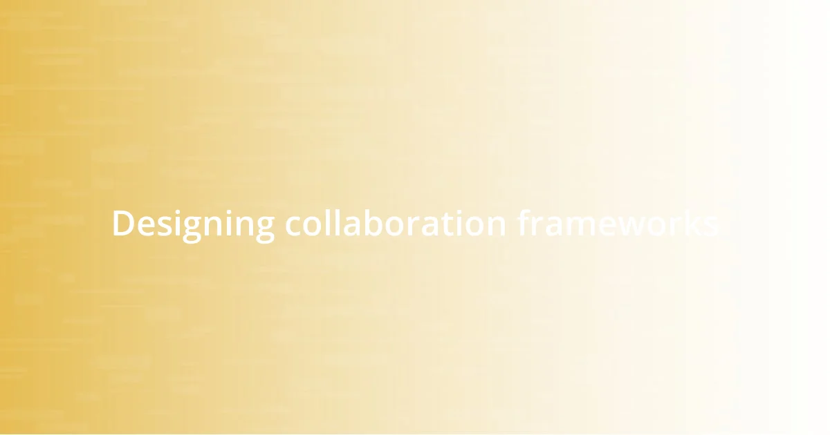 Designing collaboration frameworks