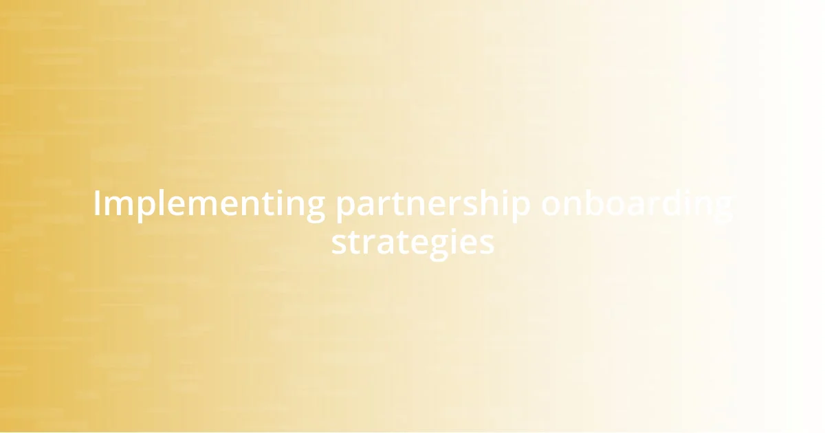 Implementing partnership onboarding strategies