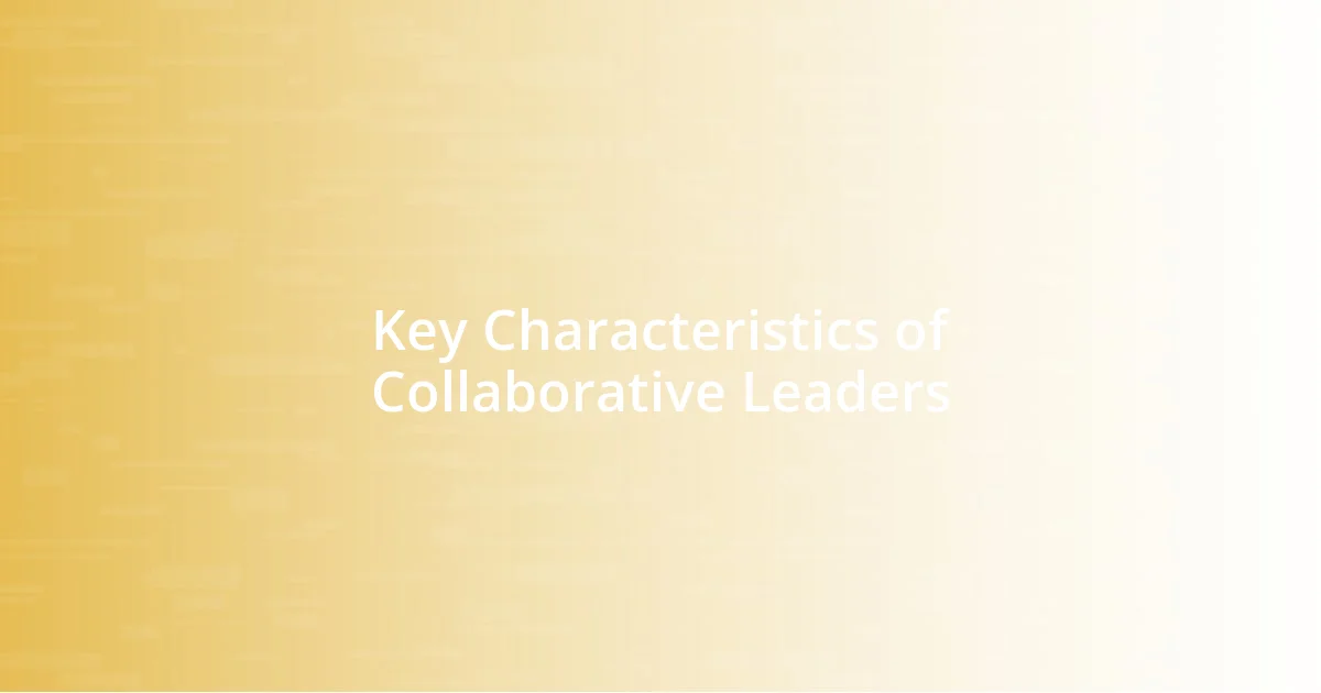 Key Characteristics of Collaborative Leaders