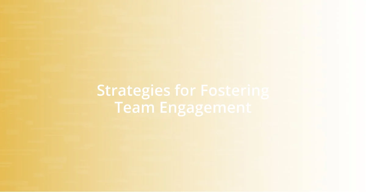 Strategies for Fostering Team Engagement