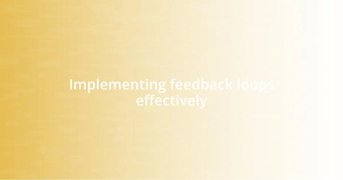 Implementing feedback loops effectively