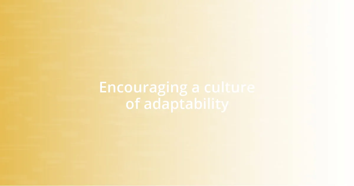 Encouraging a culture of adaptability