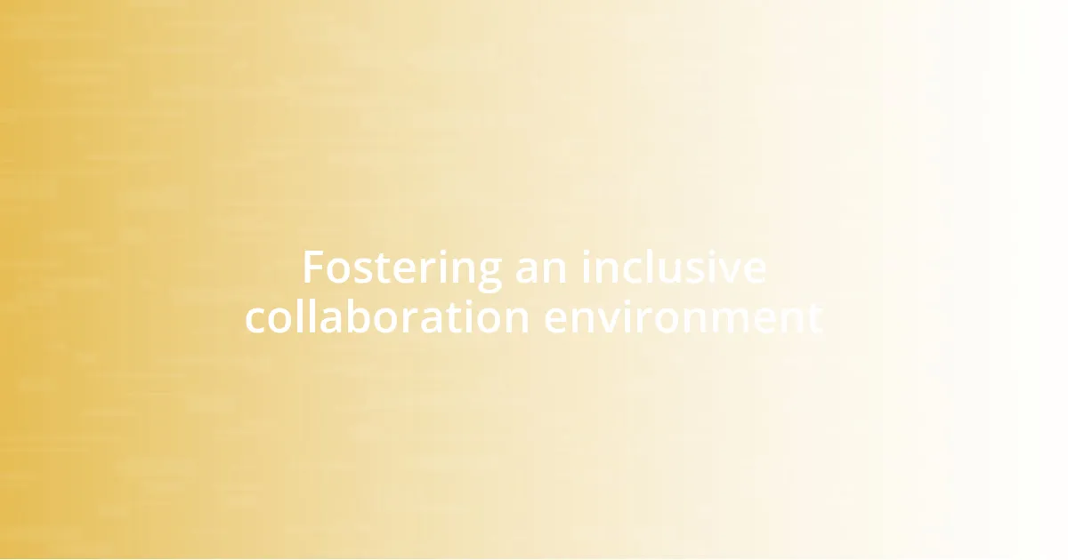 Fostering an inclusive collaboration environment