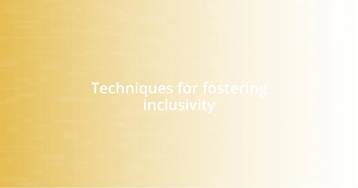 Techniques for fostering inclusivity