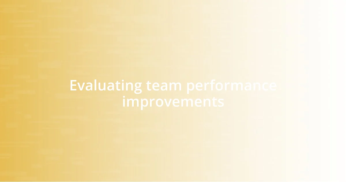 Evaluating team performance improvements