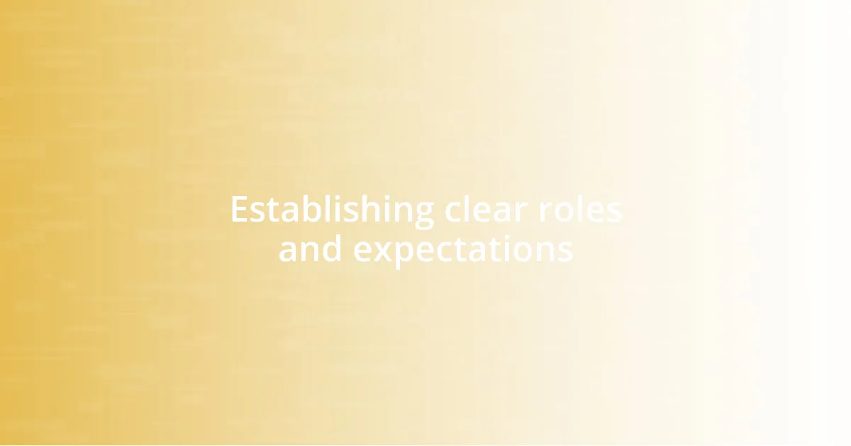 Establishing clear roles and expectations